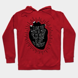 I LOVE YOU WITH SO MUCH OF MY HEART THAT NONE IS LEFT TO PROTEST Hoodie